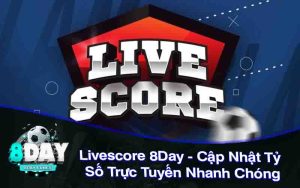 Livescore 8Day - Cập Nhật Tỷ Số Trực Tuyến Nhanh Chóng