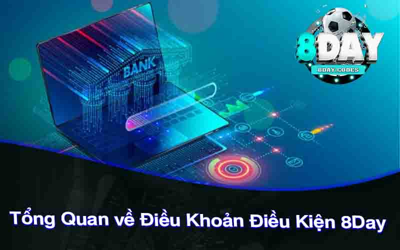 Tổng Quan về Điều Khoản Điều Kiện 8Day